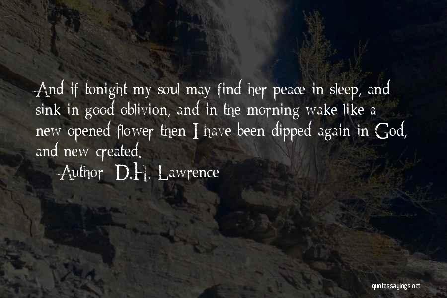 D.H. Lawrence Quotes: And If Tonight My Soul May Find Her Peace In Sleep, And Sink In Good Oblivion, And In The Morning