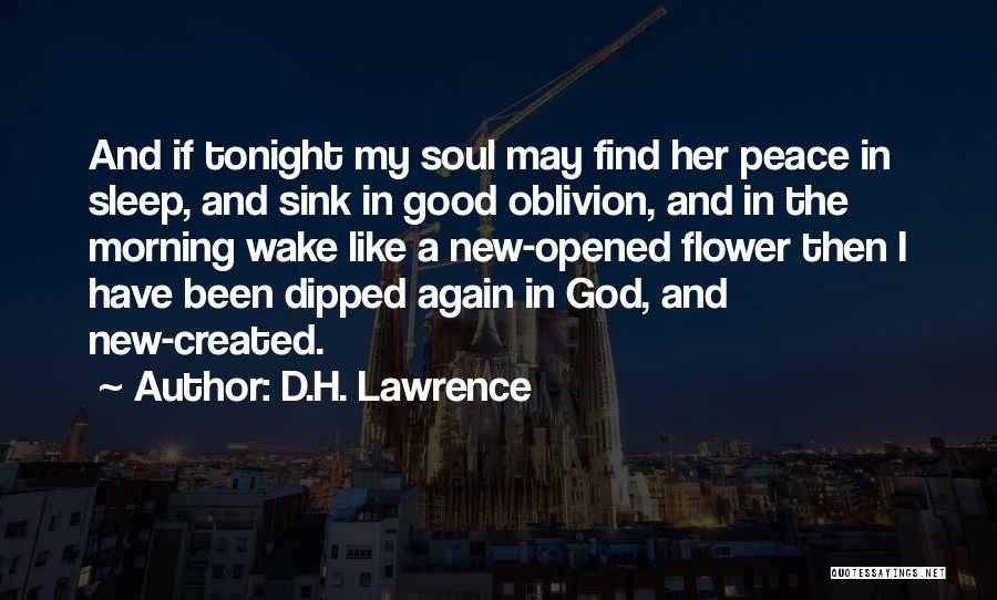 D.H. Lawrence Quotes: And If Tonight My Soul May Find Her Peace In Sleep, And Sink In Good Oblivion, And In The Morning