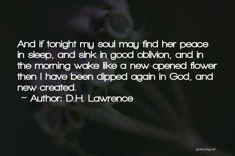 D.H. Lawrence Quotes: And If Tonight My Soul May Find Her Peace In Sleep, And Sink In Good Oblivion, And In The Morning