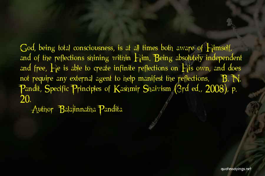 Balajinnatha Pandita Quotes: God, Being Total Consciousness, Is At All Times Both Aware Of Himself, And Of The Reflections Shining Within Him. Being