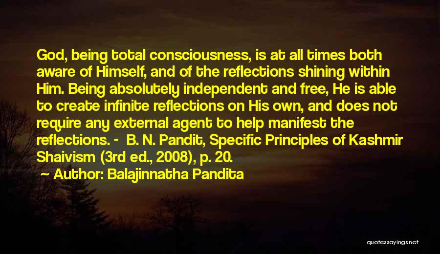 Balajinnatha Pandita Quotes: God, Being Total Consciousness, Is At All Times Both Aware Of Himself, And Of The Reflections Shining Within Him. Being