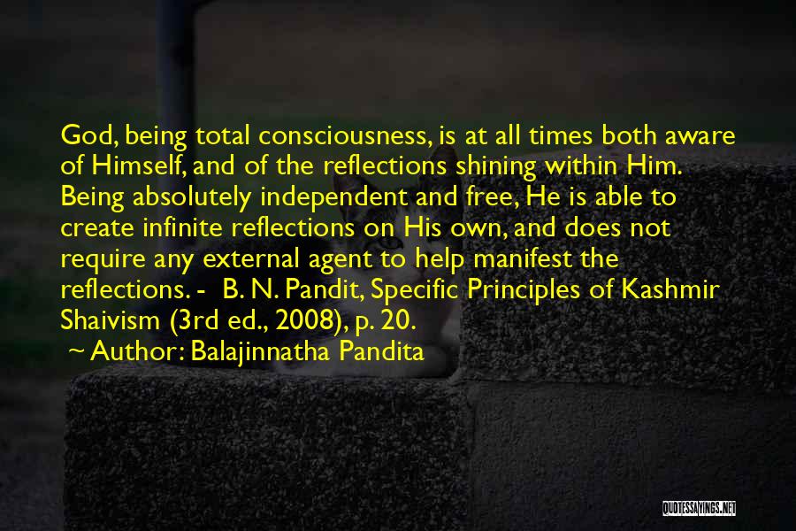 Balajinnatha Pandita Quotes: God, Being Total Consciousness, Is At All Times Both Aware Of Himself, And Of The Reflections Shining Within Him. Being