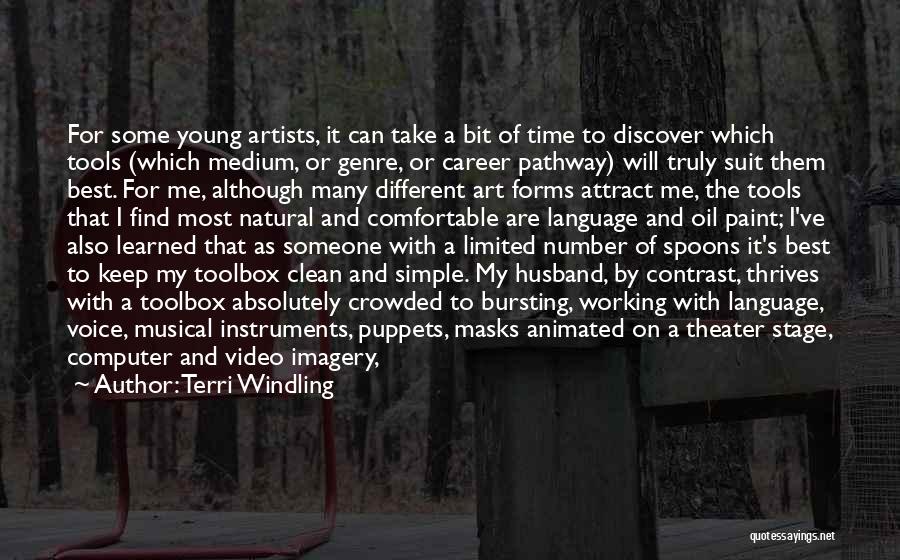 Terri Windling Quotes: For Some Young Artists, It Can Take A Bit Of Time To Discover Which Tools (which Medium, Or Genre, Or