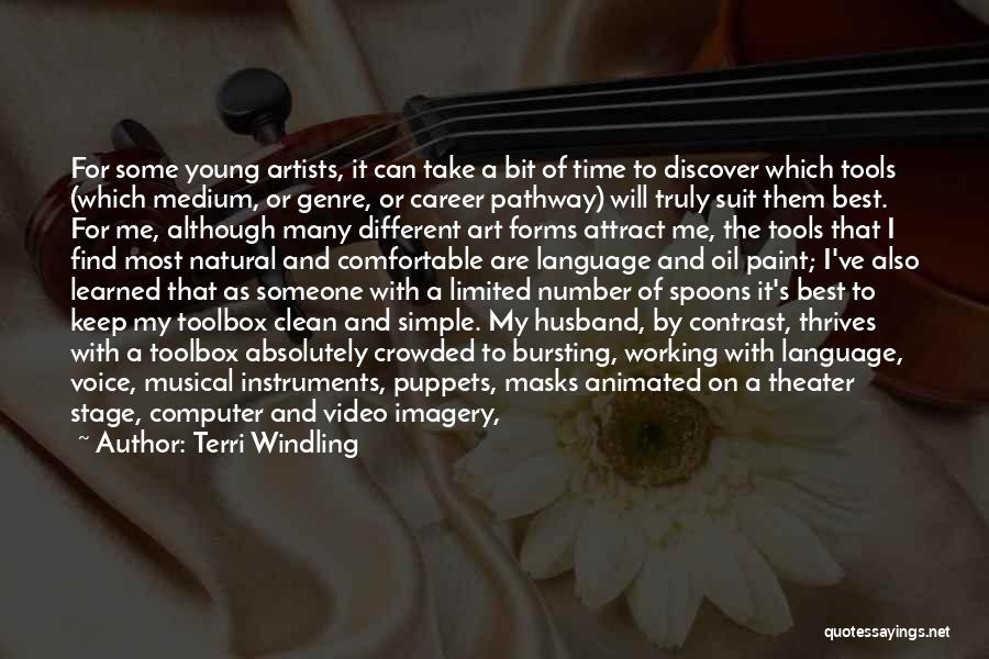 Terri Windling Quotes: For Some Young Artists, It Can Take A Bit Of Time To Discover Which Tools (which Medium, Or Genre, Or