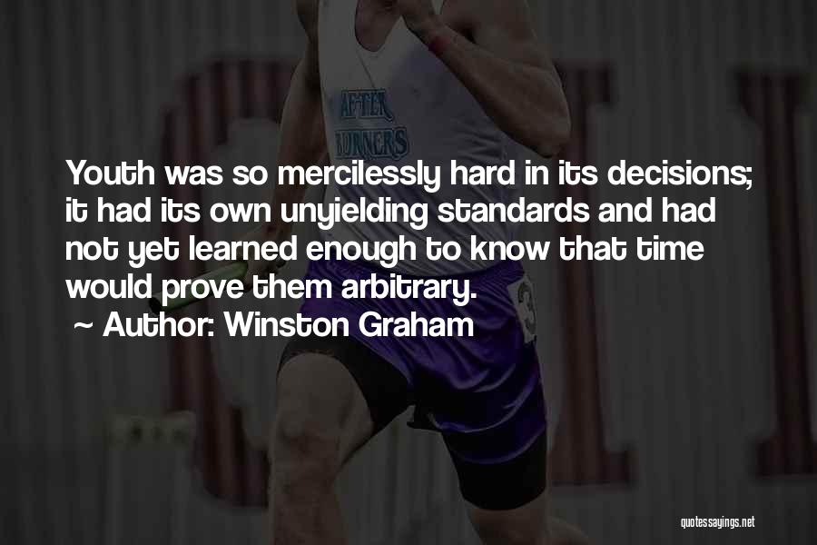 Winston Graham Quotes: Youth Was So Mercilessly Hard In Its Decisions; It Had Its Own Unyielding Standards And Had Not Yet Learned Enough