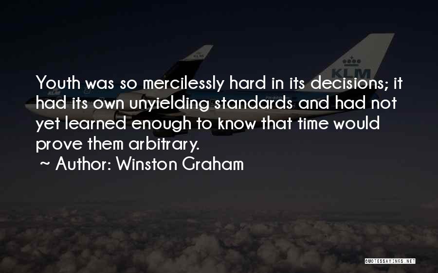 Winston Graham Quotes: Youth Was So Mercilessly Hard In Its Decisions; It Had Its Own Unyielding Standards And Had Not Yet Learned Enough