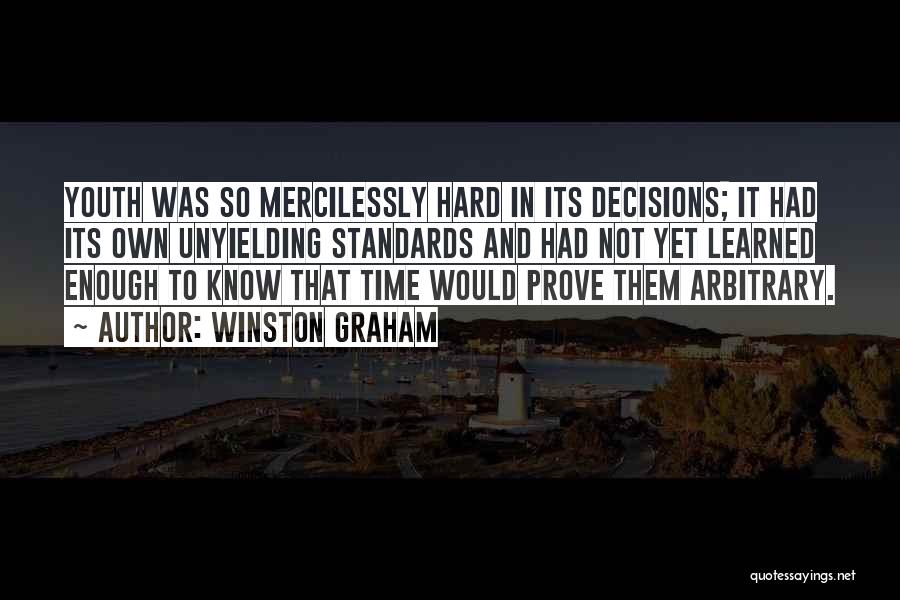 Winston Graham Quotes: Youth Was So Mercilessly Hard In Its Decisions; It Had Its Own Unyielding Standards And Had Not Yet Learned Enough