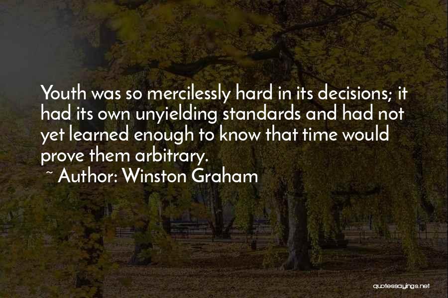 Winston Graham Quotes: Youth Was So Mercilessly Hard In Its Decisions; It Had Its Own Unyielding Standards And Had Not Yet Learned Enough