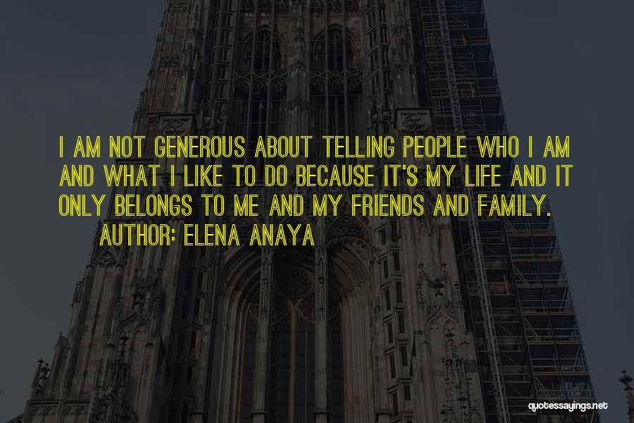 Elena Anaya Quotes: I Am Not Generous About Telling People Who I Am And What I Like To Do Because It's My Life