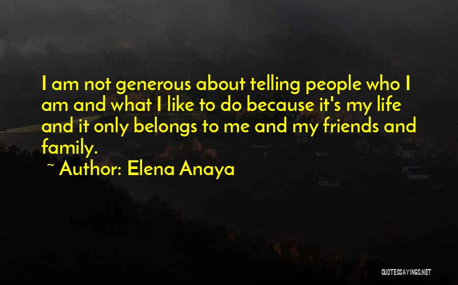 Elena Anaya Quotes: I Am Not Generous About Telling People Who I Am And What I Like To Do Because It's My Life