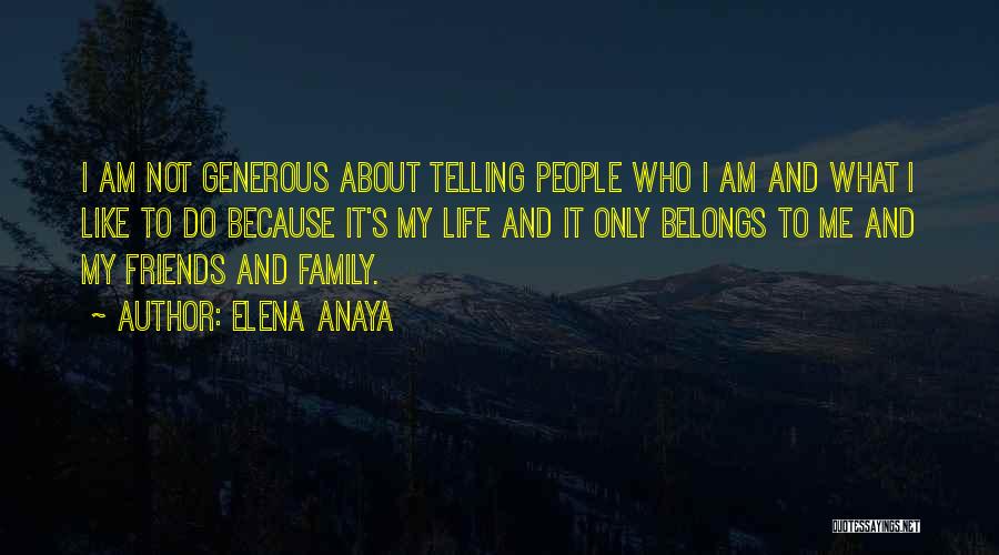 Elena Anaya Quotes: I Am Not Generous About Telling People Who I Am And What I Like To Do Because It's My Life