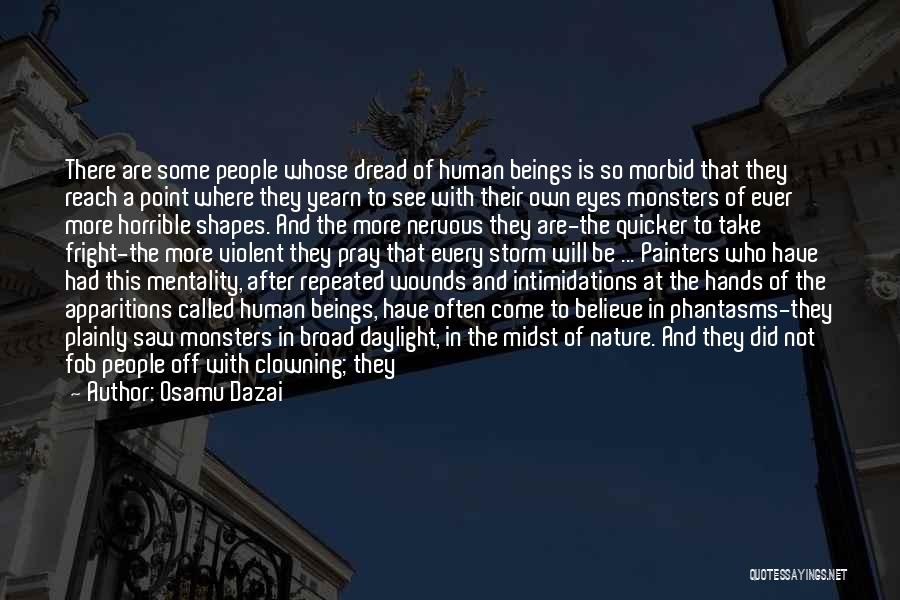 Osamu Dazai Quotes: There Are Some People Whose Dread Of Human Beings Is So Morbid That They Reach A Point Where They Yearn