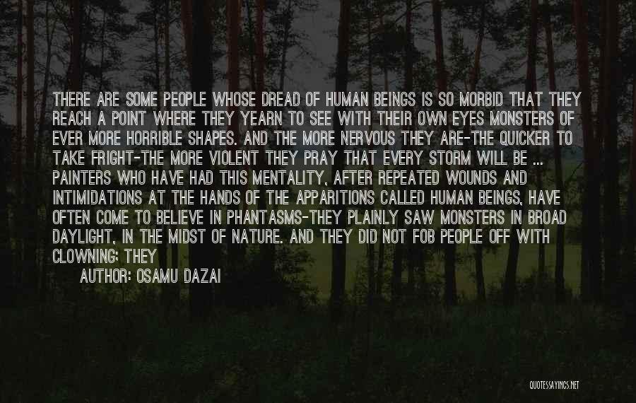 Osamu Dazai Quotes: There Are Some People Whose Dread Of Human Beings Is So Morbid That They Reach A Point Where They Yearn