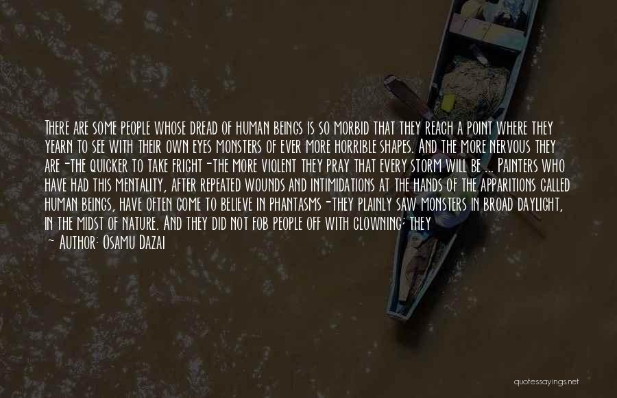 Osamu Dazai Quotes: There Are Some People Whose Dread Of Human Beings Is So Morbid That They Reach A Point Where They Yearn