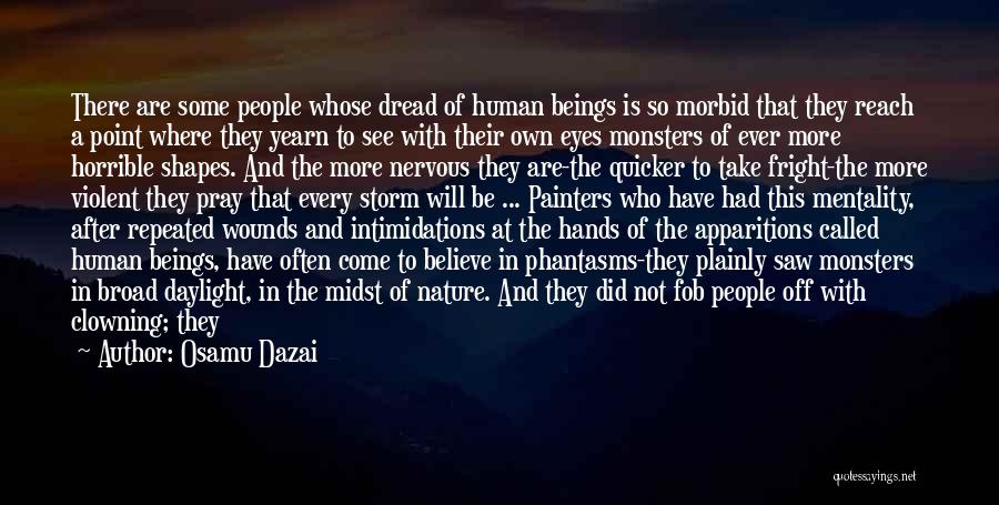 Osamu Dazai Quotes: There Are Some People Whose Dread Of Human Beings Is So Morbid That They Reach A Point Where They Yearn