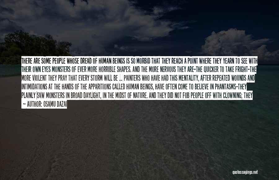 Osamu Dazai Quotes: There Are Some People Whose Dread Of Human Beings Is So Morbid That They Reach A Point Where They Yearn