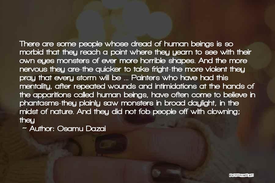 Osamu Dazai Quotes: There Are Some People Whose Dread Of Human Beings Is So Morbid That They Reach A Point Where They Yearn