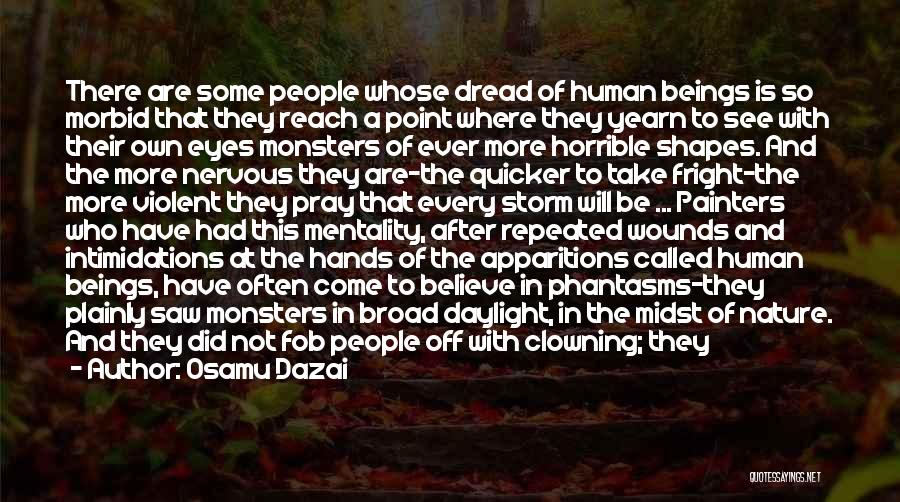 Osamu Dazai Quotes: There Are Some People Whose Dread Of Human Beings Is So Morbid That They Reach A Point Where They Yearn