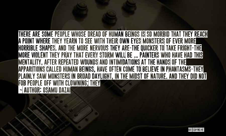 Osamu Dazai Quotes: There Are Some People Whose Dread Of Human Beings Is So Morbid That They Reach A Point Where They Yearn