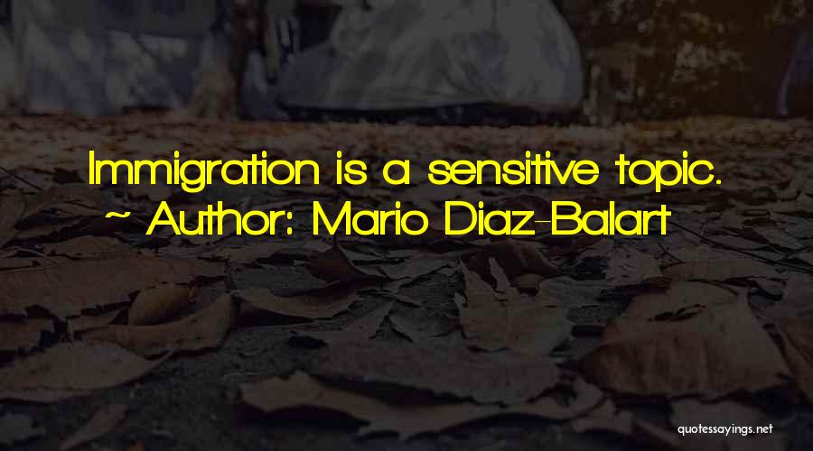 Mario Diaz-Balart Quotes: Immigration Is A Sensitive Topic.