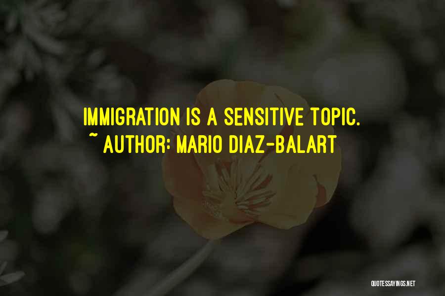 Mario Diaz-Balart Quotes: Immigration Is A Sensitive Topic.