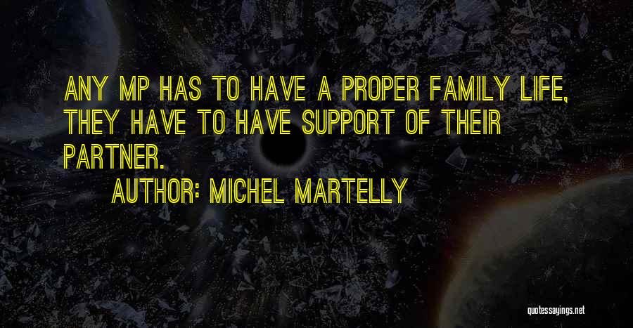 Michel Martelly Quotes: Any Mp Has To Have A Proper Family Life, They Have To Have Support Of Their Partner.