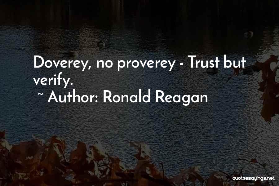 Ronald Reagan Quotes: Doverey, No Proverey - Trust But Verify.