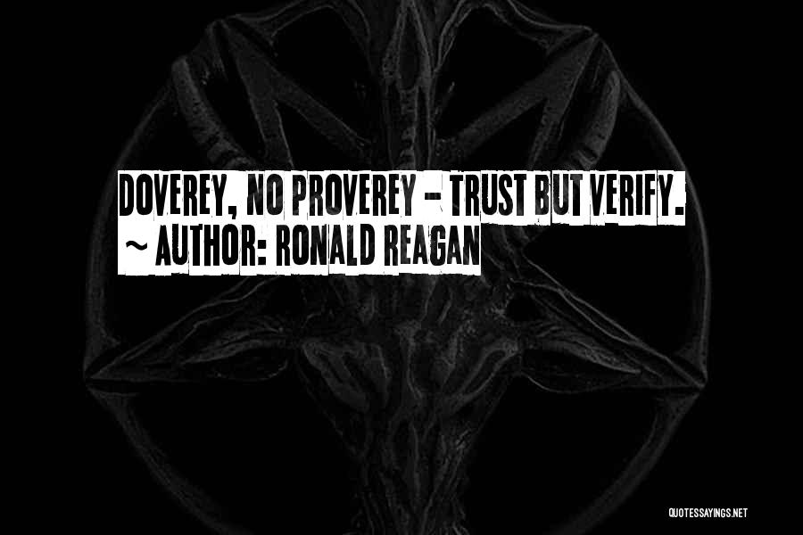 Ronald Reagan Quotes: Doverey, No Proverey - Trust But Verify.