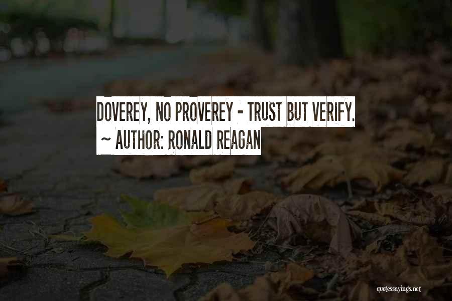 Ronald Reagan Quotes: Doverey, No Proverey - Trust But Verify.