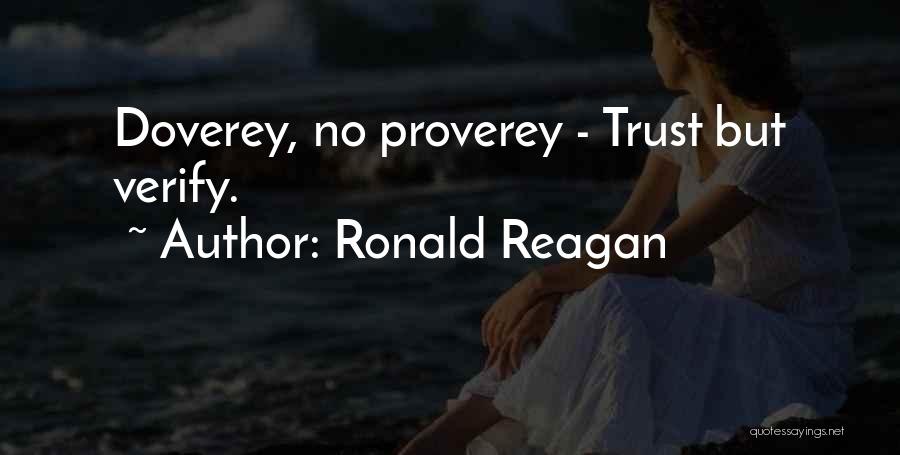 Ronald Reagan Quotes: Doverey, No Proverey - Trust But Verify.