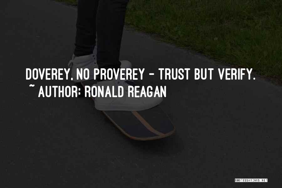 Ronald Reagan Quotes: Doverey, No Proverey - Trust But Verify.
