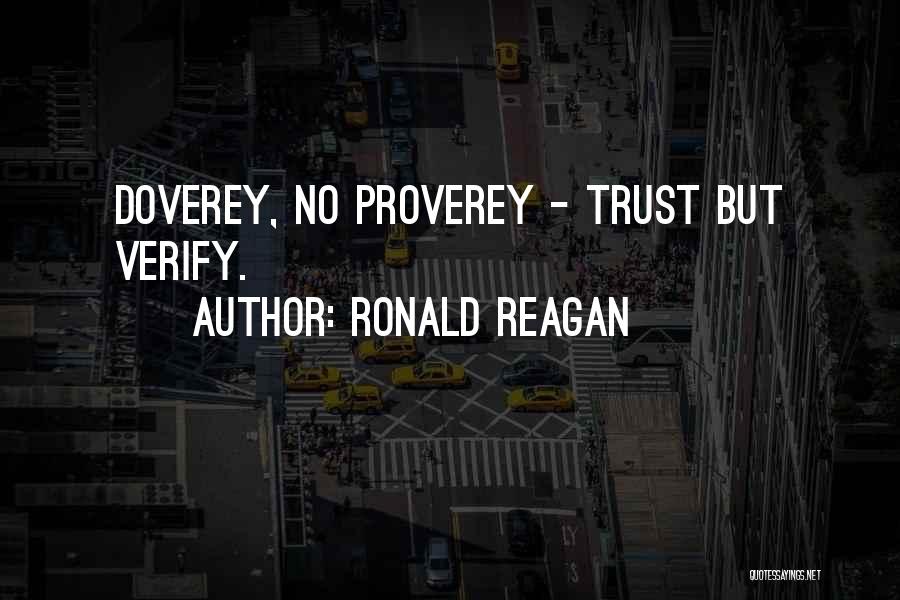 Ronald Reagan Quotes: Doverey, No Proverey - Trust But Verify.
