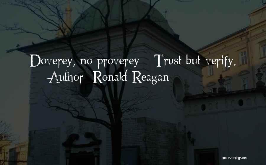 Ronald Reagan Quotes: Doverey, No Proverey - Trust But Verify.