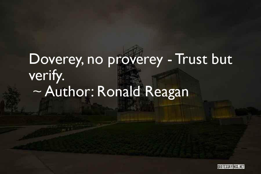 Ronald Reagan Quotes: Doverey, No Proverey - Trust But Verify.
