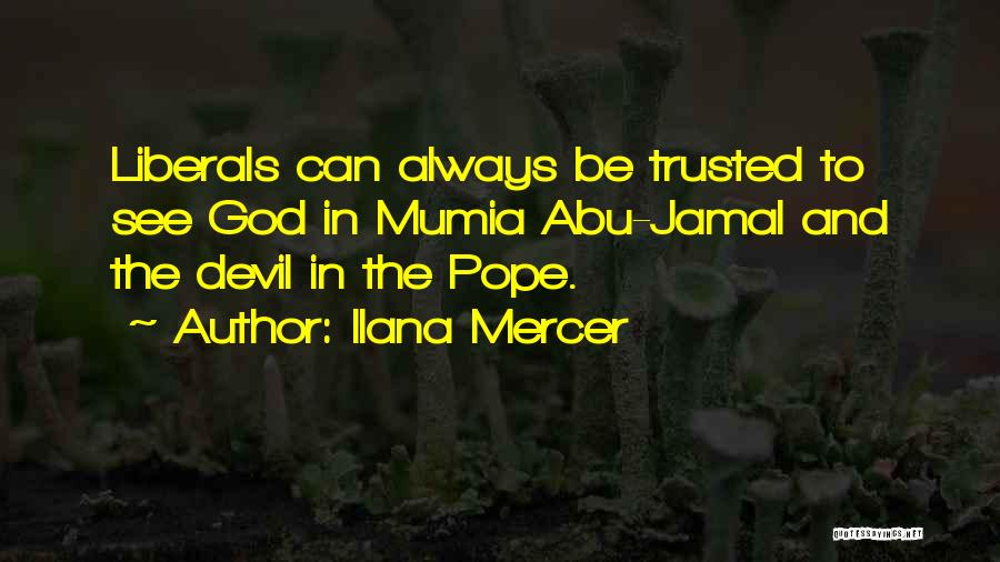 Ilana Mercer Quotes: Liberals Can Always Be Trusted To See God In Mumia Abu-jamal And The Devil In The Pope.