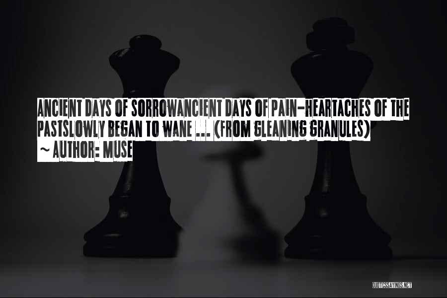 Muse Quotes: Ancient Days Of Sorrowancient Days Of Pain-heartaches Of The Pastslowly Began To Wane ... (from Gleaning Granules)