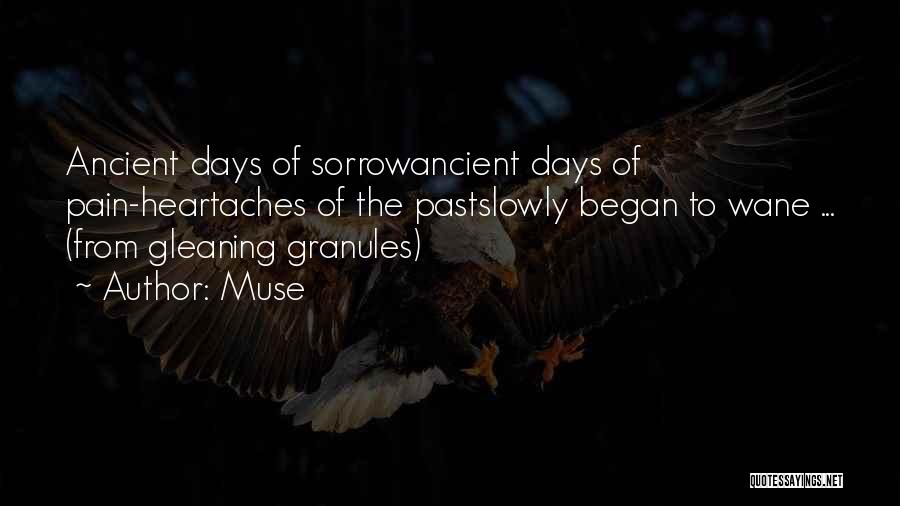 Muse Quotes: Ancient Days Of Sorrowancient Days Of Pain-heartaches Of The Pastslowly Began To Wane ... (from Gleaning Granules)