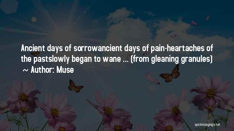 Muse Quotes: Ancient Days Of Sorrowancient Days Of Pain-heartaches Of The Pastslowly Began To Wane ... (from Gleaning Granules)