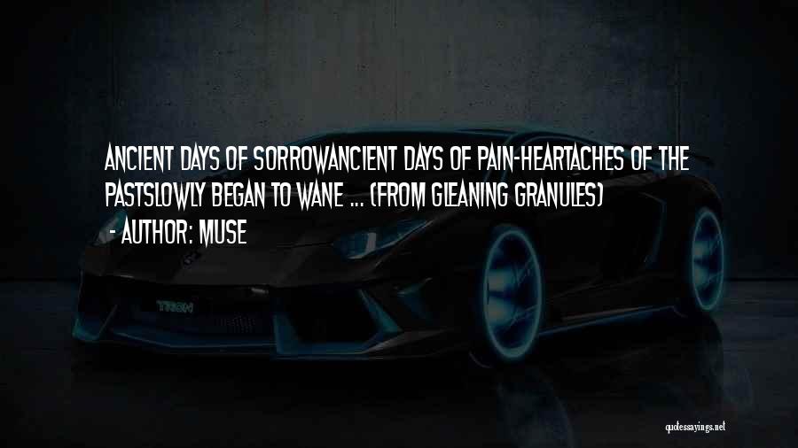 Muse Quotes: Ancient Days Of Sorrowancient Days Of Pain-heartaches Of The Pastslowly Began To Wane ... (from Gleaning Granules)