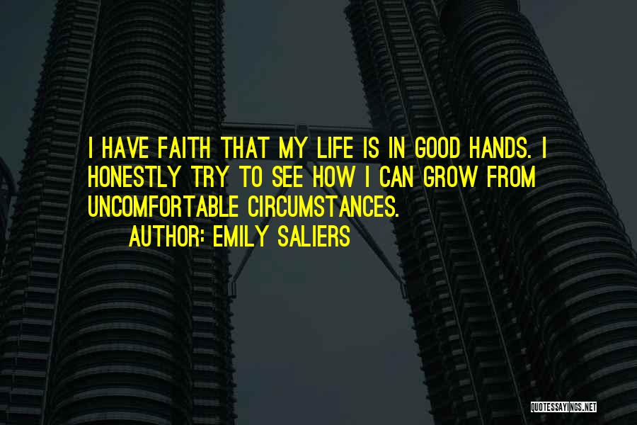 Emily Saliers Quotes: I Have Faith That My Life Is In Good Hands. I Honestly Try To See How I Can Grow From