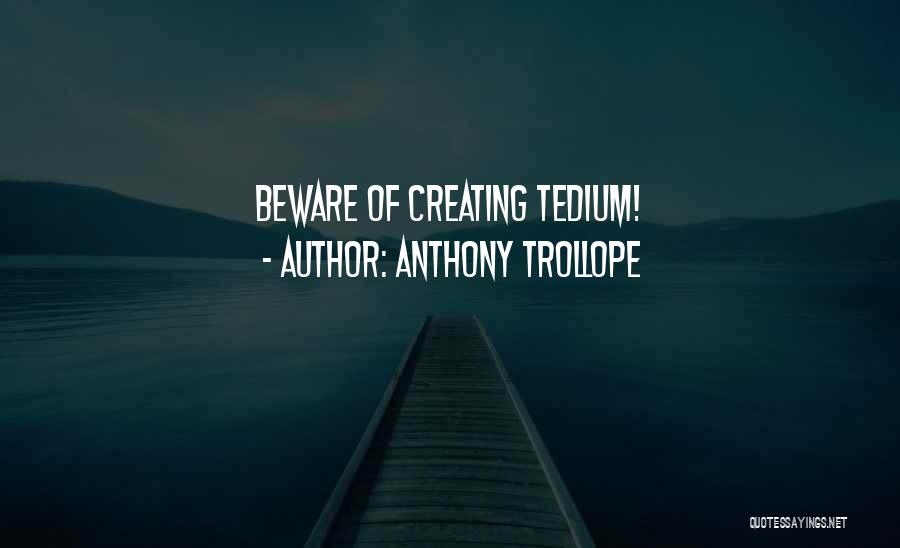 Anthony Trollope Quotes: Beware Of Creating Tedium!