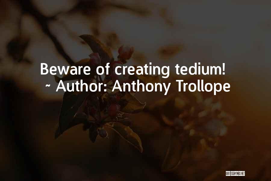 Anthony Trollope Quotes: Beware Of Creating Tedium!