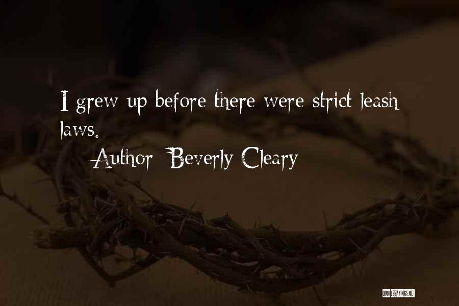 Beverly Cleary Quotes: I Grew Up Before There Were Strict Leash Laws.