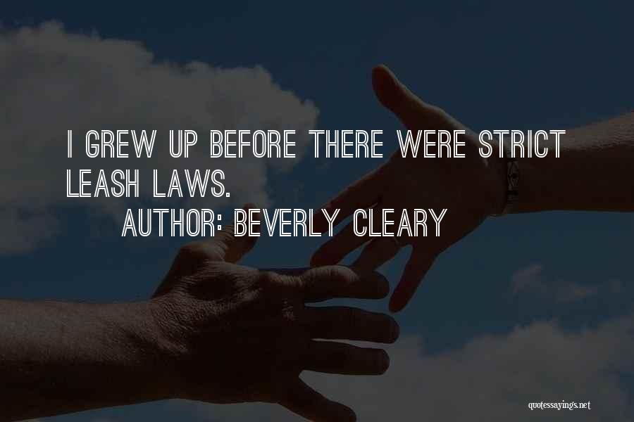 Beverly Cleary Quotes: I Grew Up Before There Were Strict Leash Laws.