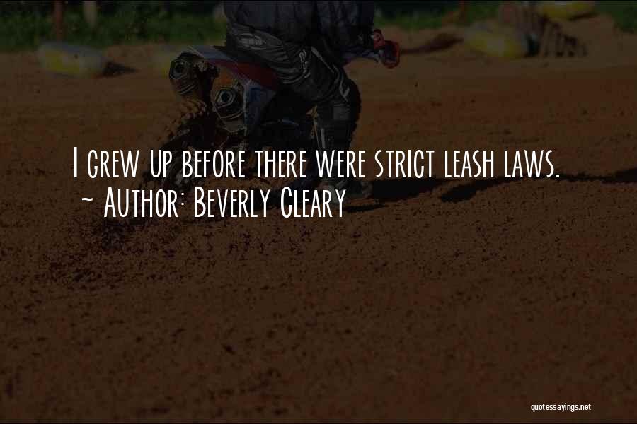 Beverly Cleary Quotes: I Grew Up Before There Were Strict Leash Laws.