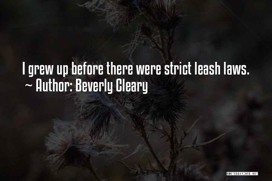 Beverly Cleary Quotes: I Grew Up Before There Were Strict Leash Laws.