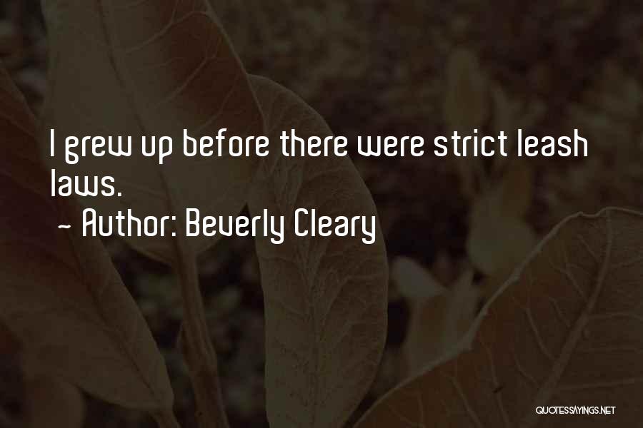 Beverly Cleary Quotes: I Grew Up Before There Were Strict Leash Laws.