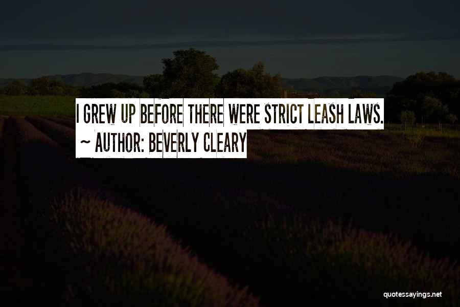 Beverly Cleary Quotes: I Grew Up Before There Were Strict Leash Laws.