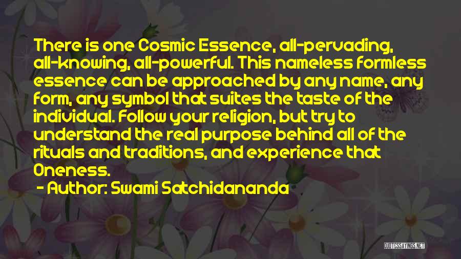 Swami Satchidananda Quotes: There Is One Cosmic Essence, All-pervading, All-knowing, All-powerful. This Nameless Formless Essence Can Be Approached By Any Name, Any Form,