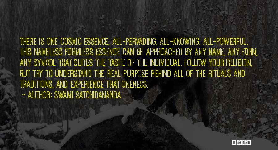 Swami Satchidananda Quotes: There Is One Cosmic Essence, All-pervading, All-knowing, All-powerful. This Nameless Formless Essence Can Be Approached By Any Name, Any Form,